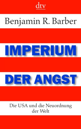 Imperium der Angst : die USA und die Neuordnung der Welt. Aus dem Engl. von Karl Heinz Siber / dtv ; 34438 - Barber, Benjamin R.