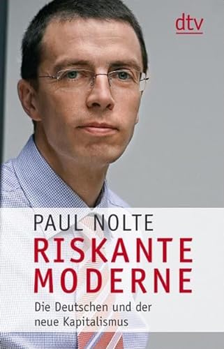 Riskante Moderne: Die Deutschen und der neue Kapitalismus - Nolte, Paul