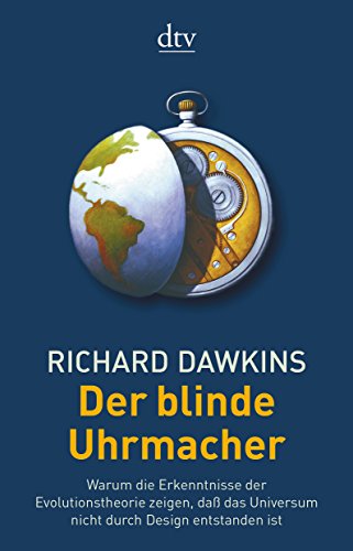 Der blinde Uhrmacher: Warum die Erkenntnisse der Evolutionstheorie zeigen, daß das Universum nicht durch Design entstanden ist - Dawkins, Richard