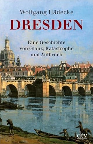 Beispielbild fr Dresden: Eine Geschichte von Glanz, Katastrophe und Aufbruch zum Verkauf von medimops