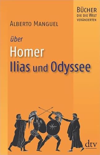 Homer, Ilias und Odyssee: Bücher, die die Welt veränderten - Alberto Manguel