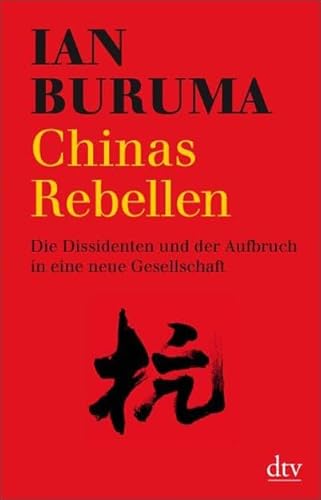 Chinas Rebellen : die Dissidenten und der Aufbruch in eine neue Gesellschaft. - Buruma, Ian,i1951-