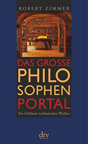 Das große Philosophenportal: Ein Schlüssel zu klassischen Werken - Zimmer, Robert