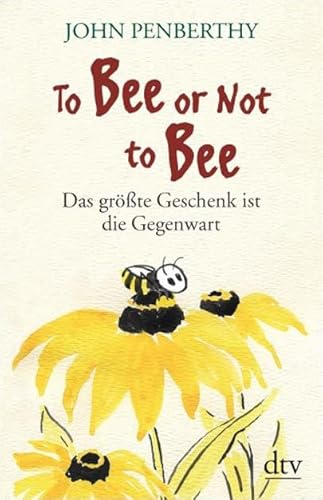 Stock image for To Bee or Not to Bee: Das grte Geschenk ist die Gegenwart for sale by medimops