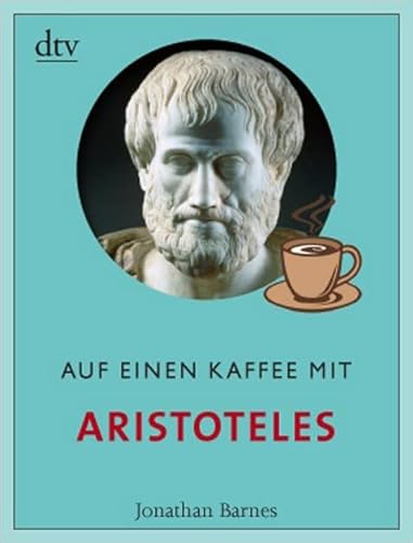 Auf einen Kaffee mit Aristoteles: Mit einem Vorwort von Julian Barnes - Jonathan Barnes