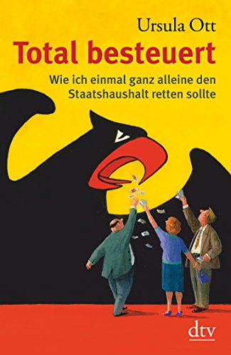 Stock image for Total besteuert: Wie ich einmal ganz alleine den Staatshaushalt retten sollte (Taschenbuch) von Ursula Ott (Autor), Caroline Ennemoser (Illustrator) for sale by Nietzsche-Buchhandlung OHG