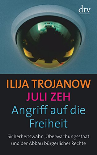 Angriff auf die Freiheit: Sicherheitswahn, Überwachungsstaat und der Abbau bürgerlicher Rechte - Zeh, Juli, Trojanow, Ilija