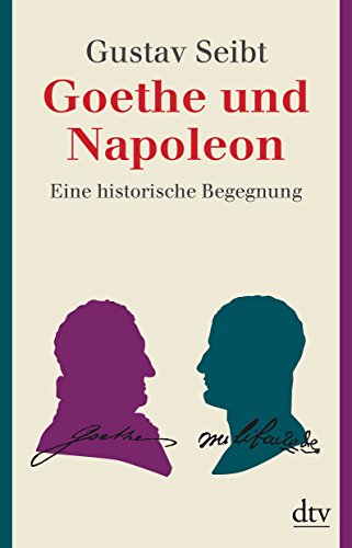 Beispielbild fr Goethe und Napoleon: Eine historische Begegnung1. September 2010 von Gustav Seibt zum Verkauf von Nietzsche-Buchhandlung OHG