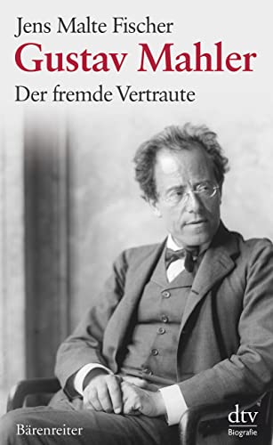 Gustav Mahler. Der fremde Vertraute. Biographie