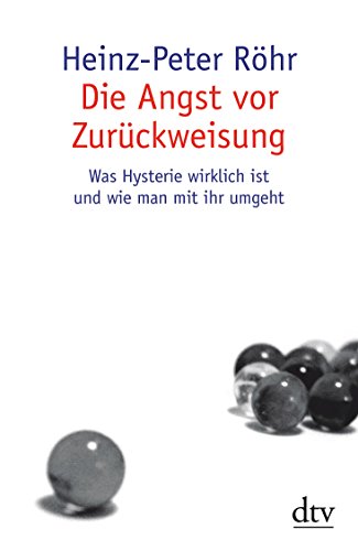 Beispielbild fr Die Angst vor Zurckweisung: Was Hysterie wirklich ist und wie man mit ihr umgeht zum Verkauf von medimops