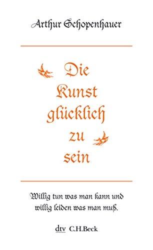 Die Kunst, glücklich zu sein: Dargestellt in fünfzig Lebensregeln - Arthur Schopenhauer