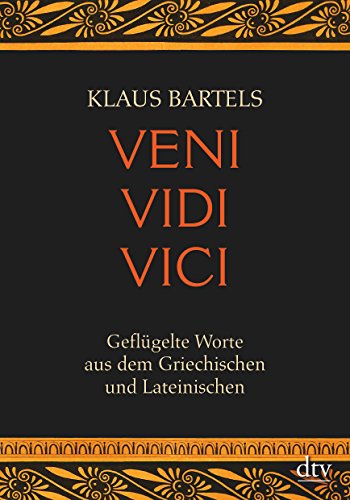 Stock image for Veni vidi vici: Geflügelte Worte aus dem Griechischen und Lateinischen von Klaus Bartels von Deutscher Taschenbuch Verlag (1. Dezember 2010) for sale by Nietzsche-Buchhandlung OHG