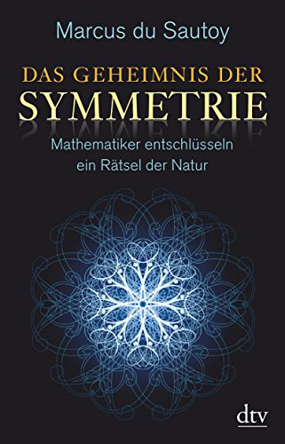 Das Geheimnis der Symmetrie Mathematiker entschlüsseln ein Rätsel der Natur - Sautoy, Marcus du