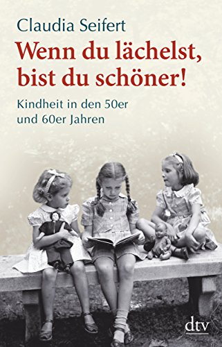 Wenn du lächelst, bist du schöner! Kindheit in den 50er und 60er Jahren