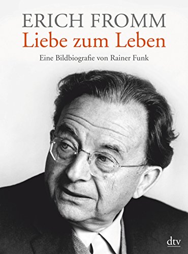 Erich Fromm - Liebe zum Leben. Eine Bildbiografie. dtv ; 34669. - Funk, Rainer