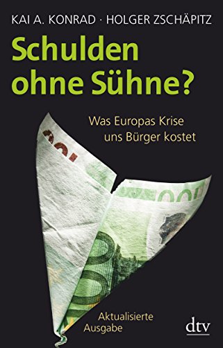 Schulden ohne Sühne? : was Europas Krise uns Bürger kostet. Kai A. Konrad/Holger Zschäpitz / dtv ; 34733 - Konrad, Kai A. und Holger Zschäpitz