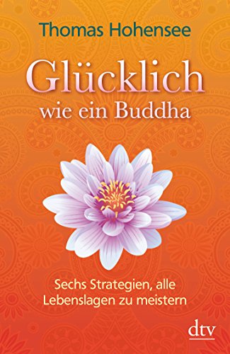 Beispielbild fr Glcklich wie ein Buddha: Sechs Strategien, alle Lebenslagen zu meistern zum Verkauf von medimops