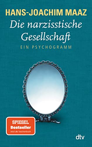 Die narzisstische Gesellschaft: Ein Psychogramm - Maaz, Hans-Joachim