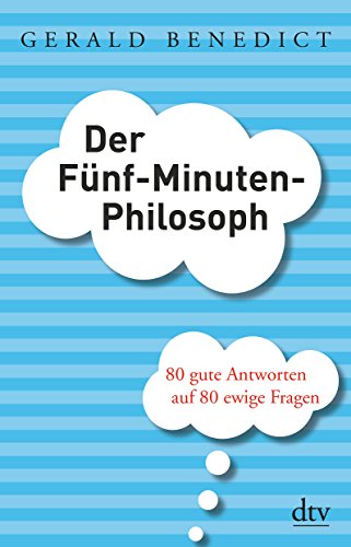 Stock image for Der Fünf-Minuten-Philosoph: 80 gute Antworten auf 80 ewige Fragen for sale by WorldofBooks