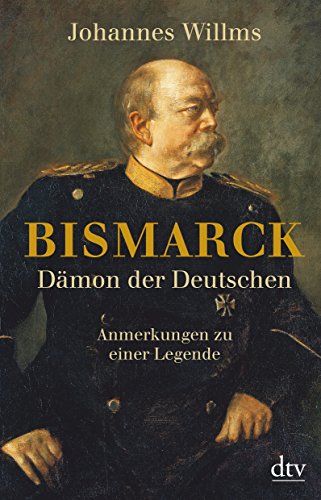 Stock image for Bismarck - Dmon der Deutschen: Anmerkungen zu einer Legende Mit einem Vorwort zur Taschenbuchausgabe for sale by medimops