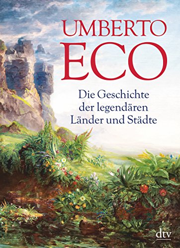 Die Geschichte der legendären Länder und Städte: Durchgehend vierfarbig (dtv Sachbuch) - Eco, Umberto