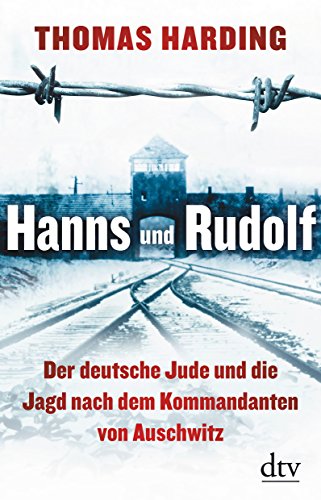 Hanns und Rudolf: Der deutsche Jude und die Jagd nach dem Kommandanten von Auschwitz - Harding, Thomas - Harding, Thomas