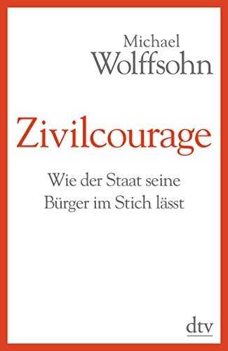Stock image for Zivilcourage : wie der Staat seine Brger im Stich lsst. dtv ; 34885 for sale by Versandantiquariat Schfer