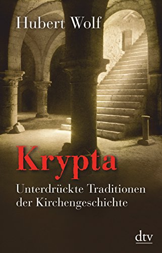 Krypta: Unterdrückte Traditionen der Kirchengeschichte - Wolf, Hubert