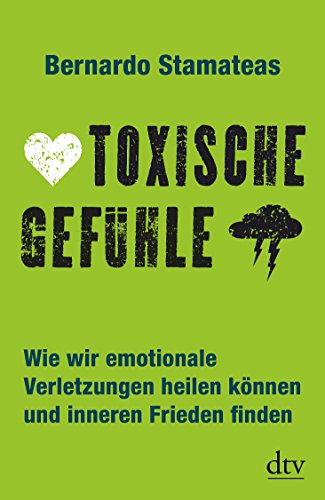 Beispielbild fr Toxische Gefhle: Wie wir emotionale Verletzungen heilen knnen und inneren Frieden finden zum Verkauf von medimops