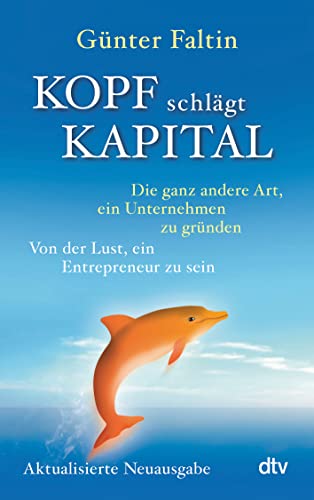 9783423349130: Kopf schlgt Kapital: Die ganz andere Art, ein Unternehmen zu grnden Von der Lust, ein Entrepreneur zu sein