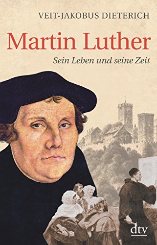 Martin Luther Sein Leben und seine Zeit - Dieterich, Veit-Jakobus