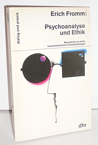 Psychoanalyse und Ethik: Bausteine zu einer ? humanistischen Charakterologie - Fromm, Erich