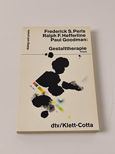 Perls, Frederick S.: Gestalttherapie; Teil: Praxis. dtv ; 35029 : dtv-Klett-Cotta : Dialog und Praxis - Goodman, Paul
