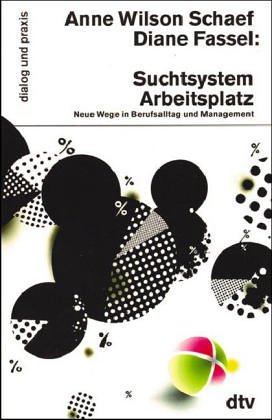 Suchtsystem Arbeitsplatz. Neue Wege in Berufsalltag und Management. (9783423350808) by Schaef, Anne Wilson; Fassel, Diane