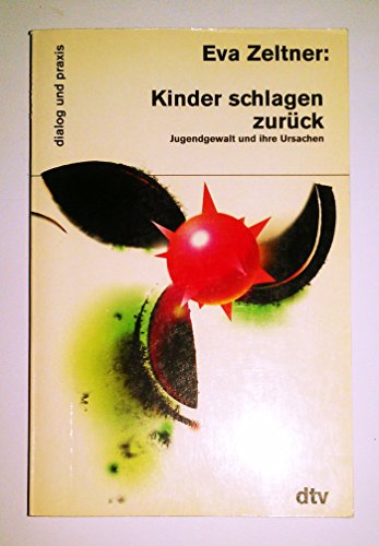 Kinder schlagen zurück : Jugend-Gewalt und ihre Ursachen. dtv ; 35102 : Dialog und Praxis