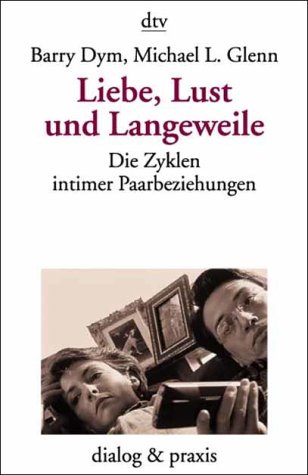 Stock image for Liebe, Lust und Langeweile. Die Zyklen intimer Paarbeziehungen. for sale by medimops