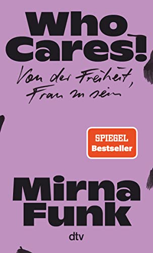 9783423351881: Who Cares!: Von der Freiheit, Frau zu sein | Ein leidenschaftliches Pldoyer fr die Autonomie aller Frauen