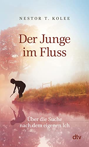 Beispielbild fr Der Junge im Fluss: ber die Suche nach dem eigenen Ich ? Eine hinreiende Erzhlung fr alle Sinnsucher zum Verkauf von medimops