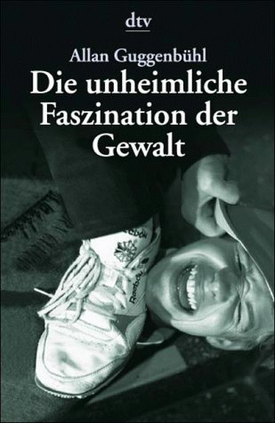 Stock image for Die unheimliche Faszination der Gewalt for sale by medimops