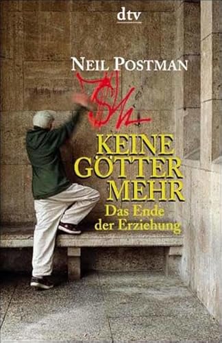 Keine GÃ¶tter mehr. Das Ende der Erziehung. (9783423360463) by Postman, Neil