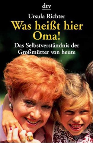 Stock image for Was heit hier Oma. Das Selbstverständnis der Gromütter von heute. for sale by Nietzsche-Buchhandlung OHG