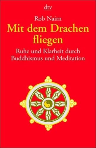 Beispielbild fr Mit dem Drachen fliegen: Ruhe und Klarheit durch Buddhismus und Meditation zum Verkauf von medimops