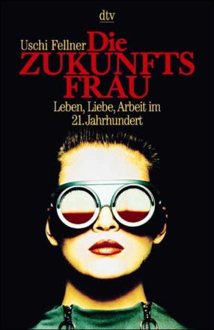 Stock image for Die Zukunftsfrau (Taschenbuch) von Uschi Fellner (Autor) for sale by Nietzsche-Buchhandlung OHG