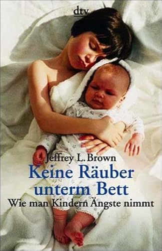 Keine RÃ¤uber unterm Bett. Wie man Kindern Ã„ngste nimmt. (9783423360937) by Brown, Jeffrey L.