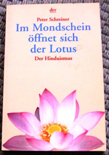 Stock image for Im Mondschein ffnet sich der Lotus: Der Hinduismus for sale by Versandantiquariat Felix Mcke