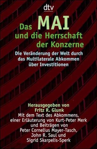 Stock image for Das MAI und ide Herrschaft der Konzerne die Veraenderung der Welt durch das Multilaterale Abkommen ueber Investitionen for sale by Buchhandlung-Antiquariat Sawhney