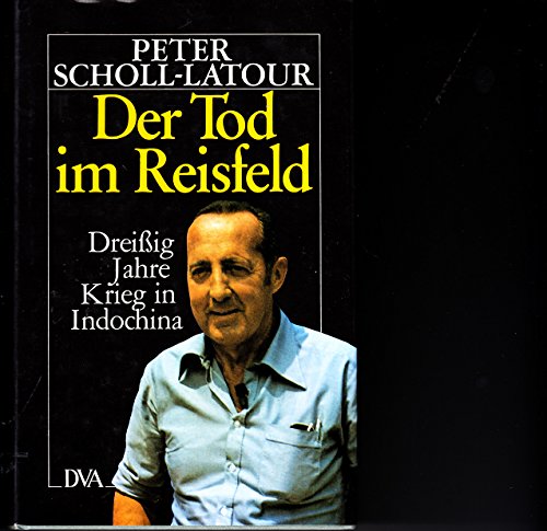 Der Tod im Reisfeld. Dreißig Jahre Krieg in Indochina. - Scholl-Latour, Peter, Latour, Peter Scholl-