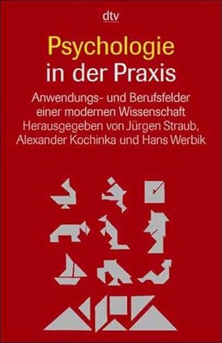 Psychologie in der Praxis. Anwendungs- und Berufsfelder einer modernen Wissenschaft - Straub, Jürgen; Kochinka, Alexander; Werbik, Hans; Hg.