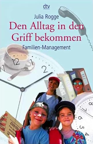 Den Alltag in den Griff bekommen: Familien-Management - Roehl Angela, von und Julia Rogge