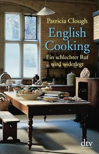 English Cooking: Ein schlechter Ruf wird widerlegt - Clough, Patricia